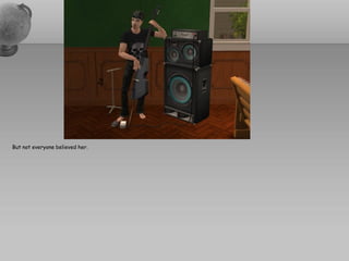 But not everyone believed her.
 