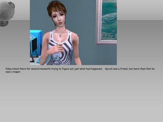 Palau stood there for several moments trying to figure out just what had happened. Spicoli was a friend, but more than that he
was a reaper.
 