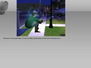 And since it’s now past 6pm, it’s time to make a quick phone call and invite everyone over.
 