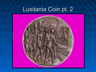 Lusitania Coin pt. 2

 