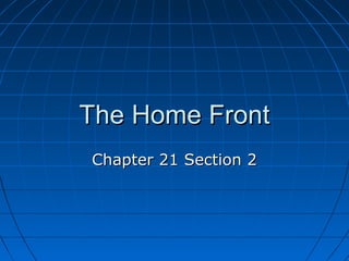 The Home Front
Chapter 21 Section 2

 