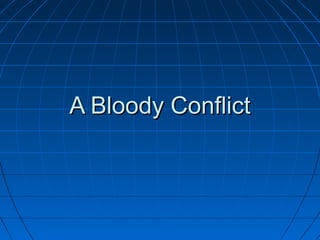 A Bloody Conflict

 