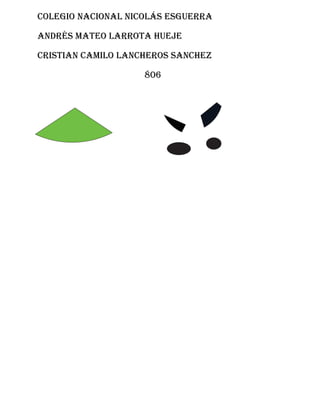 Colegio Nacional Nicolás Esguerra
Andrés Mateo Larrota Hueje
Cristian Camilo Lancheros Sanchez
806