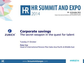 Corporate savings
The secret weapon in the quest for talent
Tuesday 21 October
Peter Cox
Head of International Pension Plan Sales Asia Pacific & Middle East
 