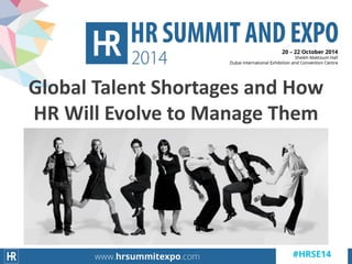 Global Talent Shortages and How
HR Will Evolve to Manage Them
 