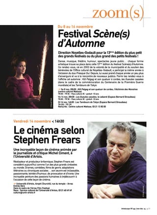 zoom(s) 
Du 8 au 16 novembre 
Festival Scène(s) 
d’Automne 
Direction Noyelles-Godault pour la 13ème édition du plus petit 
des grands festivals ou du plus grand des petits festivals ! 
Danse, musique, théâtre, humour, spectacles jeune public… chaque forme 
artistique trouve sa place dans cette 13ème édition du festival Scène(s) d’Automne. 
Ce rendez-vous, né en 2002 de la volonté de la municipalité et du soutien des 
bénévoles de l’Office culturel de Noyelles-Godault, a participé la même année à 
l’éclosion du duo Presque Oui. Depuis, lui aussi prend chaque année un peu plus 
d’envergure et va à la rencontre de nouveaux publics. Parmi les rendez-vous à 
l’affiche cet automne : Klô Pelgag et son quatuor à cordes, les Gueules cassées 
(dans le cadre de la commémoration du Centenaire de la Première Guerre 
mondiale) et les Tambours de Tokyo. 
➔ Sa 8 nov, 20h30 : Klô Pelgag et son quatuor de cordes, l’Alchimie des Monstres 
(centre culturel Matisse) 
TN 8€ - TR 5€ - Pass culture 3€ - gratuit -10 ans 
Ve 14 nov, 20h30 : Les Gueules cassées, le cabaret (Espace Bernard Giraudeau) 
TN 8€ - TR 5€ - Pass culture 3€ - gratuit -10 ans 
Di 16 nov, 16h30 : Les Tambours de Tokyo (Espace Bernard Giraudeau) 
TN 22€ - TR 17€ 
Rens/rés : Centre culturel Matisse, 03 21 13 83 83 
© Benoît Paillé 
Vendredi 14 novembre < 14h30 
Le cinéma selon 
Stephen Frears 
Une incroyable leçon de cinéma animée par 
le journaliste et critique Michel Ciment, à 
l’Université d’Artois. 
Réalisateur et producteur britannique, Stephen Frears est 
considéré aujourd’hui comme l’un des plus grands cinéastes 
au monde. Drames, comédies, films de genre, adaptations 
littéraires ou chroniques sociales… son oeuvre est inclassable, 
passionnante, teintée d’humour, de provocation et d’ironie. Une 
incroyable peinture des passions humaines à (re)découvrir à 
l’occasion de cette leçon de cinéma. 
➔ Université d’Artois, Amphi Churchill, rue du temple - Arras 
Entrée libre 
Dans le cadre de l’Arras Film Festival 
Rens : Service culturel de l’Université d’Artois, 03 21 60 49 49 
culture@univ-artois.fr 
© Droits réservés 
Artoiscope N°149 /nov-dec 14 p.15 
 