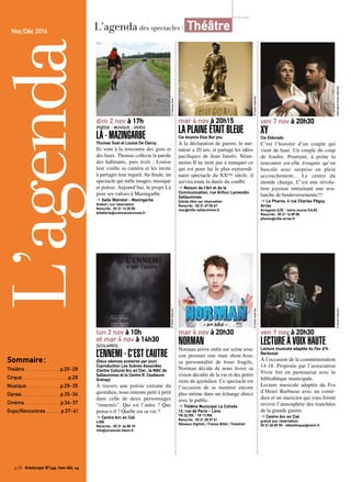 mar 4 nov à 20h15 
LA PLAINE ÉTAIT BLEUE 
Cie Anyone Else But you 
A la déclaration de guerre, le nar-rateur 
a 20 ans, et partage les idées 
pacifiques de Jean Jaurès. Néan-moins 
Il ne tient pas à manquer ce 
qui est pour lui le plus extraordi-naire 
spectacle du XXème siècle. il 
servira toute la durée du conflit. 
➔ Maison de l’Art et de la 
Communication, rue Arthur Lamendin 
Sallaumines 
Entrée libre sur réservation 
Rens/rés : 03 21 67 00 67 
mac@ville-sallaumines.fr 
© Thomas Suel 
dim 2 nov à 17h 
[POÉSIE - MUSIQUE - VIDÉO] 
LÀ - MAZINGARBE 
Thomas Suel et Louise De Clercq 
Ils vont à la rencontre des gens et 
des lieux. Thomas collecte la parole 
des habitants, puis écrit ; Louise 
leur confie sa caméra et les invite 
à partager leur regard. Au finale, un 
spectacle qui mêle images, musique 
et poésie. Aujourd’hui, le projet Là 
pose ses valises à Mazingarbe. 
➔ Salle Watrelot - Mazingarbe 
Gratuit / sur réservation 
Rens/rés : 03 21 14 25 55 
billetterie@culturecommune.fr 
lun 3 nov à 10h 
et mar 4 nov à 14h30 
[SCOLAIRES] 
L’ENNEMI - C’EST L’AUTRE 
(Deux séances scolaires par jour) 
Coproduction Les Scènes Associées 
(Centre Culturel Arc en Ciel , la MAC de 
Sallaumines et le Centre R. Coutteure 
Grenay) 
À travers une poésie extraite du 
quotidien, nous entrons petit à petit 
dans celle de deux personnages 
“ennemis”. Qui est l’autre ? Que 
pense-t-il ? Quelle est sa vie ? 
➔ Centre Arc en Ciel 
4.50€ 
Rens/rés : 03 21 44 85 10 
info@arcenciel-lievin.fr 
© Droits réservés 
© Droits réservés 
mar 4 nov à 20h30 
NORMAN 
Norman arrive enfin sur scène avec 
son premier one man show.Avec 
sa personnalité de loser fragile, 
Norman décide de nous livrer sa 
vision décalée de la vie et des petits 
riens du quotidien. Ce spectacle est 
l’occasion de se montrer encore 
plus intime dans un échange direct 
avec le public. 
➔ Théâtre Municipal Le Colisée 
12, rue de Paris - Lens 
TN 23,70€ - TR 17,90€ 
Rens/rés : 03 21 28 37 41 
Réseaux Digitick / France Billet / Ticketnet 
© Droits réservés 
ven 7 nov à 20h30 
XY 
Cie Eldorado 
C’est l’histoire d’un couple qui 
vient de haut. Un couple du coup 
de foudre. Pourtant, à peine la 
rencontre est-elle évoquée qu’on 
bascule avec surprise en plein 
accouchement... Le centre du 
monde change. C’est une révolu-tion 
joyeuse entrainant une ava-lanche 
de bouleversements!!! 
➔ Le Pharos, 4 rue Charles Péguy 
Arras 
Arrageois 6/3€ - extra-muros 9/4,5€ 
Rens/rés : 03 21 16 89 00 
pharos@ville-arras.fr 
ven 7 nov à 20h30 
LECTURE À VOIX HAUTE 
Lecture musicale adaptée du Feu d’H. 
Barbusse 
À l’occasion de la commémoration 
14-18. Proposée par l’association 
Vivre lire en partenariat avec la 
bibliothèque municipale. 
Lecture musicale adaptée du Feu 
d’Henri Barbusse avec un comé-dien 
et un musicien qui vous feront 
revivre l’atmosphère des tranchées 
de la grande guerre. 
➔ Centre Arc en Ciel 
gratuit (sur réservation) 
03 21 45 83 90 - bibliotheque@ievin.fr 
© Droits réservés Eldorado© Droits réservés 
Noc/Déc 2014 
L’agenda 
Sommaire : 
Théâtre. . p.20-28 
Cirque. . p.28 
Musique. . p.28-35 
Danse. . p.35-36 
Cinéma. . p.36-37 
Expo/Rencontres. . p.37-41 
p.20 Artoiscope N°149 /nov-déc 14 
L’agenda des spectacles / Théâtre 
 