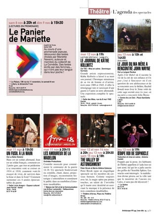 Théâtre / L’agenda des spectacles 
Artoiscope N°149 /nov-déc 14 p.21 
mar 11 nov à 15h30 
UN FUSIL À LA MAIN 
Cie La Belle Histoire 
Hans est un soldat allemand, Jean 
est un soldat français, comment ces 
2 petits gars, que rien ne prédestine 
à se rencontrer vont se croiser en 
1914 et 1918, comment vont-ils 
essayer de vivre, de survivre dans 
la boue et dans le froid ? Comment 
surmonter ces 4 années épouvan-tables 
de guerre 
➔ Salle Louis Aragon - Espace culturel 
Jean Ferrat - Avion 
TN 6€ - TR 5€ 
03 21 79 44 89 
© Droits réservés 
© malte martin atelier graphique 
© Droits réservés 
mar 11 nov à 20h15 
LES AMOUREUX DE LA 
MADELON 
Orchidée Productions 
Comédie musicale pour commé-morer 
le centenaire de la guerre 
14-18. Un spectacle bouleversant 
ou comédie, chant, danse, projec-tion 
d’images, reconstitution his-torique 
s’entremêlent et emmènent 
le public dans un tourbillon d’émo-tions 
inoubliables. 
➔ Maison de l’Art et de la Communication 
rue Arthur Lamendin - Sallaumines 
Entrée libre sur réservation 
Rens/rés : 03 21 67 00 67 
mac@ville-sallaumines.fr 
mer 12 nov à 19h 
[LECTURE SPECTACLE - 14ANS ET+] 
LE JOURNAL DE KÄTHE 
KOLLWITZ 
Cie TDC - Mise en scène : Dominique 
Surmais 
Grande artiste expressionniste, 
Käthe Kollwitz a laissé à sa mort 
son journal. Chronique minutieuse 
de sa vie de femme et d’artiste, 
écrit entre 1909 et 1945, il offre le 
témoignage rare et saisissant d’une 
guerre à l’autre en terre allemande. 
Une exposition complète le spec-tacle. 
➔ Salle des fêtes, rue du 8 mai 1945 
Carvin 
TN 7€ - TR 4€ - gratuit -16 ans 
Rens/rés : 03 21 74 52 42 - culture@carvin.fr 
© Droits réservés 
mer 12 et ven 14 nov 
à 20h jeu 13 nov à 20h30 
sam 15 nov à 18h 
THE VALLEY OF 
ASTONISHMENT 
Peter Brook et Marie-Hélène Estienne 
Peter Brook signe un magnifique 
spectacle sur les mystères du cer-veau 
humain. Comme toujours 
avec lui, la magie opère par petites 
touches, un talent de l’invisible 
qu’il manie avec dextérité en asso-ciant 
la musique à la présence de 
trois comédiens inoubliables. 
➔ Théâtre d’Arras, Place du Théâtre 
Arras 
TN : 20€ - TR : 12 € 
Rens/rés : Théâtre d’Arras, 03 21 71 66 16, 
billetterie@theatredarras.com 
www.tandem-arrasdouais.eu 
© Droits réservés 
jeu 13 nov à 10h et 
14h30 
[SCOLAIRES] 
LE JOUR OU MA MÈRE A 
RENCONTRÉ JOHN WAYNE 
Cie La Langue Pendue 
Après Cité Babel où il raconte la 
vie de la cité de son enfance et Un 
jour j’irai à Vancouver où il est 
question de son adolescence et de 
sa rencontre avec le théâtre, Rachid 
Bouali nous livre le 3ème volet de 
cette saga sociale avec Le jour, où 
ma mère a rencontré John Wayne. 
➔ Centre Arc en Ciel - Place Gambetta 
Liévin 
4,50€ 
Rens/rés : 03 21 44 85 10 
info@arcenciel-lievin.fr 
© Droits réservés 
© Hervé Bellamy 
jeu 13 nov à 19h 
OEDIPE ROI DE SOPHOCLE 
Traduction et mise en scène : Antoine 
Caubet 
Frappés par la peste, les habitants 
de Thèbes appellent à l’aide leur roi 
tant aimé, lui qui les a jadis sauvés 
des griffes de l’horrible Sphinx. Les 
oracles sont interrogés : la malédic-tion 
divine pèsera sur la ville tant 
que le meurtrier de l’ancien roi, 
Laïos, n’aura pas été découvert ! 
➔ La Scène 
De 5 à 9€ 
03 21 18 62 62 
sam 8 nov à 20h et dim 9 nov à 15h30 
[LECTURES EN PROMENADE] 
Le Panier 
de Mariette 
à partir de 12 ans 
durée 1h30 
Au cours d’une 
promenade joyeuse, 
découvrez des textes 
choisis par Mariette 
Navarro, auteure et 
membre du collectif de 
La Comédie. Des textes 
écrits par des femmes... 
qui n’ont pas leur langue 
dans leur poche ! 
➔ Le Palace, 138 rue du 11 novembre, le samedi 8 nov 
➔ Lillers, le dimanche 9 nov 
TU 6€ 
Rens/rés : 03 21 63 29 19 
billetterie@comediedebethune.org 
comediedebethune.org 
Création 
 