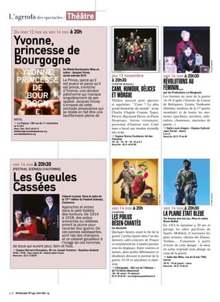 p.22 Artoiscope N°149 /nov-déc 14 
© Droits réservés 
jeu 13 novembre 
à 20h30 
[THÉÂTRE MUSICAL] 
CAMI, HUMOUR, DÉLICES 
ET MORGUE 
Théâtre musical pour spectres 
et squelettes. ‘’Cami ? Le plus 
grand humoriste du monde’’ avant 
Charlie Chaplin Comme Topor, 
Prévert, Raymond Devos ou Pierre 
Desproges. Artiste visionnaire, 
passionné d’humour noir, Cami 
nous a laissé une matière textuelle 
très riche. 
➔ Espace Ronny Coutteure, bd des 
Flandres 
TN : 6€ - TR : 3€ - TA : 4€ et 2 € 
Rens/rés : 03 21 45 69 50 
ven 14 nov à 20h 
[CHANSON] 
LES POILUS 
DÉSEN-CHANTÉS 
Cie Musikhôl 
Quelques heures avant la fin de la 
guerre 2 poilus égarés dans l’un des 
derniers cafés-concerts de France 
se remémorent les 4 années passées 
sous les drapeaux. Entre sourires et 
larmes, deux poilus débonnaires et 
désabusés dressent le portrait de la 
guerre 14-18 en anecdotes et chan-sons 
➔ L’Escapade - 263 rue de l’Abbaye - 
62110 Hénin-Beaumont 
10€ / 8€ réduit / 7€ adhérent 
03 21 20 06 48 - accueil@escapadetheatre.fr 
© Xavier Cauchy 
ven 14 nov à 20h30 
RÉVOLUTIONS AU 
FÉMININ.... 
par les Productions La Mangouse 
Les femmes au coeur de la guerre 
14-18 d’après l’histoire de Louise 
de Bettignies, Léonie Vanhoutte 
(héroïnes nordistes de la 1ère guerre 
mondiale) et de toutes les ano-nymes 
(pacifistes, ouvrières, infir-mières, 
chanteuses, marraines de 
guerre...). 
➔ Salle Louis Aragon - Espace Culturel 
Jean Ferrat - Avion 
5 et 6 € 
Rens/rés :03 21 79 44 89 
© Droits réservés 
ven 14 nov à 20h30 
LA PLAINE ÉTAIT BLEUE 
Cie Anyone else but you. Mise en scène 
Bruno Buffoli 
En 1914 le narrateur a 20 ans et 
partage les idées pacifistes de 
Jaurès. Mobilisé, il traversera les 
pires secteurs: chemin des Dames, 
Verdun,... Construite à partir 
d’écrits de cette époque , la mise 
en scène originale nous plonge au 
coeur de la guerre. 
➔ Salle des fêtes, rue du 8 mai 1945, 
Carvin. 
TN 7€ - TR 4€ gratuit - 16ans 
Rens/rés : 03 21 74 52 42 
© Droits réservés 
L’agenda des spectacles / Théâtre 
Du mer 12 nov au ven 14 nov à 20h 
Yvonne, 
princesse de 
Bourgogne 
De Witold Gombrowicz Mise en 
scène : Jacques Vincey 
durée estimée 2h15 
Le Prince, parce qu’il 
est joueur et parce qu’il 
est prince, s’entiche 
d’Yvonne, une dondon 
pâlichonne qui manque 
singulièrement de sex-appeal. 
Jacques Vincey 
s’empare de cette 
pochade provocatrice qui 
se révèle en fait être une 
bouffonnerie pleine de 
© malte martin atelier graphique 
sens. 
➔ Le Palace, 138 rue du 11 novembre 
de 3 à 20 € 
Rens / Res : 03 21 63 29 19 
billetterie@comediedebethune.org 
comediedebethune.org 
ven 14 nov à 20h30 
[FESTIVAL SCÈNE(S) D’AUTOMNE] 
Les Gueules 
Cassées 
Cabaret musical. Dans le cadre de 
la 13ème édition du Festival Scène(s) 
d’automne 
Approchez et entrez 
dans le petit théâtre 
des horreurs. De 1914 
à 1918, des poilus 
anonymes ou célèbres 
prirent la plume pour 
raconter leur guerre. De 
ces paroles saisissantes, 
sont nés des chansons 
et ce cabaret gouailleur à 
l’image de ces hommes 
© Droits réservés 
de boue qui eurent peur, faim et froid. 
➔ Espace Bernard Giraudeau, 28 rue Joseph Fontaine - Noyelles-Godault 
TN 8€ - TR 5€ - Pass culture 3€ - Gratuit enfant-10 ans 
Rens/rés : 03 21 13 83 83 
 
