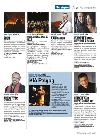 © Droits réservés 
ven 7 nov à 20h30 
[POP FOLK] 
VOLUTE 
Les compositions du musicales du 
duo, enroulées sur l’ossature d’une 
base voix / guitare sont issues d’une 
généalogie musicale très ouverte 
dont les racines puisent aux sources 
multiples du folk et des musiques 
alternatives. A découvrir. 
➔ Galerie du centre Effel, rue du 
Progrès, Carvin 
TU 4€. gratuit - 16ans 
Rens/rés : 03 21 74 52 42 
© Droits réservés 
sam 8 nov à 20h 
[CHANSON FRANÇAISE] 
NICOLAS PEYRAC 
Et nous voilà ! 
Star des années 70, Nicolas Peyrac 
nous revient avec un album de duos, 
partagés avec Bénabar, Mickey 3D, 
en passant par Ycare, Julie Zenatti 
ou encore François Morel, sur des 
arrangements de Laurent Voulzy. 
Venez à la rencontre de ce sage et 
charismatique chanteur... 
➔ Espace Culturel Grossemy - Bruay 
La Buissière 
TN: 18€ - TR: 15€ - moins de 16 ans: 10€ 
Rens/rés : 03 59 41 34 00 - auprès de l’Espace 
Billetterie du Service Culturel 
© Droits réservés 
sam 8 nov à 20h30 
ORCHESTRE NATIONAL DE 
LILLE 
HEROÏQUE ( S) -Au pr CENTENAIRE DE 
LA GUERRE 14-18 
Direction Jean Claude Casadesus 
Au programme : Beethoven : 
Trois Equales (pour 4 trombones), 
Magnard : Chant funèbre - Mahler : 
Trois Lieder : Revelge / Der Tam-bourg’sell 
/ Ich bin der Welt 
abhanden gekommen - Beethoven : 
Symphonie n° 3, dite ‘’Héroïque’’ 
➔ Théâtre Municipal Le Colisée – 12, 
rue de Paris – 62300 LENS 
TN 15 € - TR 11,30 € 
Rens/rés : 03 21 28 37 41 
Réseaux Digitick / France Billet / Ticketnet 
© Thomas Vassort 
sam 8 nov à 20h30 
[CHANSON] 
ALAIN CHAMFORT 
Pianiste et compositeur inspiré, 
sous des allures de dandy bohème, 
Alain Chamfort sait conjuguer 
chanson populaire et chic, mélodies 
sophistiquées et simplicité. 
➔ Théâtre de Béthune, Boulevard Victor 
Hugo 62400 Béthune 
TN 30€, TR 26€ 
Infos/Résa : 03 21 64 37 37 
www.theatre-bethune.fr 
Réseaux fnac, ticketnet, digitick 
dim 9 nov à 16h 
[MUSIQUE DE CHAMBRE] 
CLARINETTE & PIANO − 
GUASTAVINO & PIAZZOLA 
Dans le cadre des Rencontres musicales 
en Artois 
Découvrez Marcela Roggeri et la 
flamme de la tradition argentine 
du piano, ainsi que Florent Héau, 
récompensé 
de plusieurs premiers prix dans des 
concours internationaux et qui s’est 
affirmé comme l’une des grandes 
figures de l’école française de cla-rinette. 
➔ Beuvry Gorre, La Prévôté 
13 € - 7 € - gratuit moins de 16 ans 
Renseignements/réservation par mail : 
rencontres.musicales@rma.ouvaton.org ou 
sur le site. 
© Droits réservés 
mar 11 nov à 16h 
[MUSIQUE DE CHAMBRE] 
RÉCITAL DE PIANO 
CHOPIN, DEBUSSY, RAVEL 
Dans le cadre des Rencontres musicales 
en Artois 
Valenciennois d’origine, Jean- 
Michel Dayez enseigne le piano 
au conservatoire de Lille, au Pôle 
supérieur de la région Nord-Pas-de- 
Calais, au conservatoire royal 
de Mons et à l’académie festival 
des Arcs. Très apprécié pour ses 
qualités de chambriste, il est le pia-niste 
du trio Leos. 
➔ Église de Ruitz 
TR 13 € - TR 7 € - gratuit moins de 16 ans 
Renseignements/réservation par mail : 
rencontres.musicales@rma.ouvaton.org ou 
sur le site. 
© Droits réservés 
Musique / L’agenda des spectacles 
Artoiscope N°149 /nov-déc 14 p.29 
sam 8 nov à 20h30 
[FESTIVAL SCÈNE(S) D’AUTOMNE] 
Klô Pelgag 
«L’alchimie des 
Monstres»,»Originalité 
et fraîcheur sont les 2 
mots qui nous viennent 
à l’écoute de Klô 
Pelgag. Sa musique aux 
sonorités si vibrantes 
habille des textes à 
l’humour irrésistible, 
presque naïf, à 
l’imagination débordante, 
dont la québécoise a le 
secret et qu’elle partage 
généreusement avec son 
public. 
© Droits réservés 
➔ Centre culturel Matisse, 10 rue de Verdun, Noyelles-Godault 62950 
TP 8/TR 5/PassCulture 3/0 enfant-10 ans 
Ce concert est organisé dans le cadre du Festival Scène(s) d’Automne de Noyelles-Godault. 
Rens/rés : Tél. 03 21 13 83 83 
 
