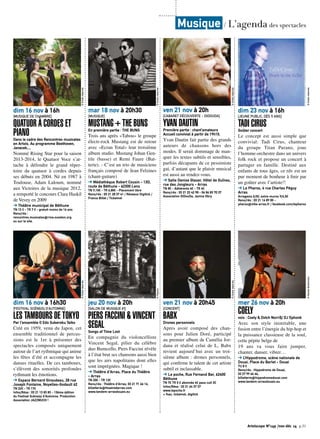 © Droits réservés 
dim 16 nov à 16h 
[MUSIQUE DE CHAMBRE] 
QUATUOR À CORDES ET 
PIANO 
Dans le cadre des Rencontres musicales 
en Artois. Au programme Beethoven, 
Janacek,... 
Nommé Rising Star pour la saison 
2013-2014, le Quatuor Voce s’at-tache 
à défendre le grand réper-toire 
du quatuor à cordes depuis 
ses débuts en 2004. Né en 1987 à 
Toulouse, Adam Laloum, nommé 
aux Victoires de la musique 2012, 
a remporté le concours Clara Haskil 
de Vevey en 2009 
➔ Théâtre municipal de Béthune 
TN 13 € - TR 7 € - gratuit moins de 16 ans 
Rens/rés : 
rencontres.musicales@rma.ouvaton.org 
ou sur le site. 
© Droits réservés 
dim 16 nov à 16h30 
[FESTIVAL SCÈNE(S) D’AUTOMNE] 
LES TAMBOURS DE TOKYO 
Par l’ensemble O Edo Sukeroku Taiko 
Créé en 1959, venu du Japon, cet 
ensemble traditionnel de percus-sions 
est le 1er à présenter des 
spectacles composés uniquement 
autour de l’art rythmique qui anime 
les fêtes d’été et accompagne les 
danses rituelles. De ces tambours, 
s’élèvent des sonorités profondes 
rythmant les émotions. 
➔ Espace Bernard Giraudeau, 28 rue 
Joseph Fontaine, Noyelles-Godault 62 
TN 22€ - TR 17€ 
Infos/Résa : 03 21 13 83 83 - 13ème édition 
du Festival Scène(s) d’Automne. Production 
Association JAZZMUCH ! 
© Droits réservés 
mar 18 nov à 20h30 
[MUSIQUE] 
MUSTANG + THE BUNS 
En première partie : THE BUNS 
Trois ans après «Tabou» le groupe 
électr-rock Mustang est de retour 
avec «Ecran Total» leur troisième 
album studio. Mustang Johan Gen-tile 
(basse) et Remi Faure (Bat-terie). 
- C’est un trio de musiciens 
français composé de Jean Felzines 
(chant-guitare) 
➔ Médiathèque Robert Cousin - 13D, 
route de Béthune - 62300 Lens 
TN 9,10€ - TR 6,80€ - Placement libre 
Rens/rés : 03 21 28 37 41 / Réseaux Digitick / 
France Billet / Ticketnet 
© Payram 
jeu 20 nov à 20h 
[SALON DE MUSIQUE #1] 
PIERS FACCINI & VINCENT 
SEGAL 
Songs of Time Lost 
En compagnie du violoncelliste 
Vincent Segal, pilier du célèbre 
duo Bumcello, Piers Faccini révèle 
à l’état brut ses chansons aussi bien 
que les airs napolitains dont elles 
sont imprégnées. Magique ! 
➔ Théâtre d’Arras, Place du Théâtre 
- Arras 
TN 20€ - TR 12€ 
Rens/rés : Théâtre d’Arras, 03 21 71 66 16, 
billetterie@theatredarras.com 
www.tandem-arrasdouais.eu 
© Droits réservés 
ven 21 nov à 20h 
[CABARET DÉCOUVERTE - DIDOUDA] 
YVAN DAUTIN 
Première partie : chant’amateurs 
Accueil convivial à partir de 19h15. 
Yvan Dautin fait partie des grands 
auteurs de chansons hors des 
modes. Il serait dommage de man-quer 
les textes subtils et sensibles, 
parfois décapants de ce pessimiste 
gai, d’autant que le plaisir musical 
est aussi au rendez-vous. 
➔ Salle Denise Glaser, Hôtel de Guînes, 
rue des Jongleurs - Arras 
TN 8€ - Adhérents 6€ - TR 4€ 
Rens/rés : 03 21 23 42 98 - 06 86 83 70 37 
Association DiDouDa, Janine Obry. 
© Droits réservés 
ven 21 nov à 20h45 
[CONCERT] 
BABX 
Drones personnels 
Apres avoir composé des chan-sons 
pour Julien Doré, participé 
au premier album de Camélia Jor-dana 
et réalisé celui de L, Babx 
revient aujourd’hui avec un troi-sième 
album : drones personnels, 
qui confirme le talent de cet artiste 
subtil et inclassable. 
➔ Le poche, Rue Fernand Bar, 62400 
Béthune 
TN 7€ TR 5 € abonnée 4€ pass cult 3€ 
Infos/Résa : 03 21 64 37 37 
www.lepoche.fr 
+ fnac, ticketnet, digitick 
dim 23 nov à 16h 
[JEUNE PUBLIC, DÈS 5 ANS] 
TADI CIRUS 
Goûter concert 
Le concept est aussi simple que 
convivial: Tadi Cirus, chanteur 
du groupe Titan Parano, joue 
l’homme-orchestre dans un univers 
folk rock et propose un concert à 
partager en famille. Destiné aux 
enfants de tous âges, ce rdv est un 
pur moment de bonheur à finir par 
un goûter avec l’artiste!! 
➔ Le Pharos, 4 rue Charles Péguy 
Arras 
Arrageois 6/3€; extra-muros 9/4,5€ 
Rens/rés : 03 21 16 89 00 - 
pharos@ville-arras.fr / facebook.com/lepharos 
© Droits réservés 
mer 26 nov à 20h 
COELY 
voix : Coely & Dvtch Norri$/ DJ Ephonk 
Avec son style inimitable, une 
fusion entre l’énergie du hip-hop et 
la puissance classieuse de la soul, 
cette pépite belge de 
19 ans va vous faire jumper, 
chanter, danser, vibrer… 
➔ L’Hippodrome, scène nationale de 
Douai, Place du Barlet - Douai 
TU 8 € 
Rens/rés : Hippodrome de Douai, 
03 27 99 66 66, 
billetterie@hippodromedouai.com 
www.tandem-arrasdouais.eu 
© Romée Braeckman 
Musique / L’agenda des spectacles 
Artoiscope N°149 /nov-déc 14 p.31 
 