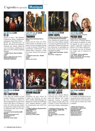 © Richard Dumas 
jeu 27 nov à 20h 
ST. LÔ 
paroles et chant : Miz Walidah, 
composition, pianos, synthétiseurs 
analogiques, basse iOta & Ton’s 
Révélé aux Transmusicales de 
Rennes, ST. LÔ est une expérience 
musicale rare, intense, gorgée de 
soul et de fureur, sublimée par le 
chant de la New-Yorkaise Hanifah 
Walidah. 
➔ Théâtre d’Arras, Place du Théâtre 
- Arras 
TU 8 € 
Rens/rés : Théâtre d’Arras, 03 21 71 66 16, 
billetterie@theatredarras.com 
www.tandem-arrasdouais.eu 
ven 28 nov à 20h45 
[CONCERT] 
FEU ! CHATTERTON 
C’est dans une tonalité un brin 
juvénile, libertaire et romantique 
que Feu ! Chatterton officie en 
faisant allègrement le grand écart 
entre la New Wave et la chanson à 
textes. En résulte une pop sombre 
et langoureuse comme un slow sous 
les projecteurs bleu nuit d’un dan-cing 
baroque. 
➔ Le poche, Rue Fernand Bar, 62400 
Béthune 
TN 7€ TR 5€ abonné 4€ pass cult 3€ 
Infos/Résa 03 21 64 37 37 
www.lepoche.fr 
Réseaux fnac, ticketnet, digitick 
© Droits réservés 
© Droits réservés 
sam 29 nov à 16h30 
[MUSIQUE DU MONDE] 
TINARIWEN 
Mini-concert en partenariat avec le 
9/9 bis 
Depuis plus de trente ans, Tina-riwen 
raconte en musique et avec 
poésie l’errance du peuple Touareg 
à coups de guitares électriques et 
instruments traditionnels. Leur 
dernier album « Emmaar » révèle 
un son pur, naturel mais aussi plus 
rock... 
➔ Musée du Louvre Lens - Pavillon 
de verre 
Gratuit 
Rens/rés : 03 21 18 62 62 
Denis Rouvre© Droits réservés 
sam 29 nov à 20h30 
IBRAHIM MAALOUF 
Illusions 
Vainqueur du prix Artiste de 
l’année aux Victoires du Jazz 
2013, meilleur album Musiques du 
Monde aux victoires de la Musique 
2014, Ibrahim Maalouf a gagné 
la reconnaissance que mérite son 
talent. 
➔ Théâtre de Béthune, Boulevard Victor 
Hugo 62400 Béthune 
TN 30€, TR 26€ 
Infos/Résa 03 21 64 37 37 
www.theatre-bethune.fr 
Réseaux fnac, ticketnet, digitick 
dim 30 nov à 15h30 
ESPRIT GOSPEL 
Cie Mille et une, avec l’aide à la diffusion 
du conseil général du Pas-de-Calais 
Trois chanteurs de gospel ont uni 
leurs voix et leurs talents, auxquels 
s’est joint un guitariste de jazz. Ils 
représentent l’Esprit du Gospel par 
leur générosité, la profondeur de 
leurs chants et la joie qu’ils com-muniquent 
au public. 
➔ Eglise, place Jules Guesde - Auchel 
8€, 6€, 3€ 
03 21 61 92 03 - cine@auchel.fr 
© Droits réservés 
jeu 4 déc à 20h30 
ANTHONY JOSEPH 
Time will tell, chantait Marley, 
convaincu que le temps finit tou-jours 
par délivrer son verdict 
impartial. Comme le prophète 
rasta, Anthony Joseph arbore sous 
sa barbe le sourire bienveillant de 
ceux à qui le temps a rendu justice. 
➔ Médiathèque Robert Cousin – 13D, 
route de Béthune – 62300 LENS 
TN 9,10 € - TR 6,80 € 
Placement libre 
Rens : 03 21 28 37 41 
Rés : Réseaux Digitick / France Billet / 
Ticketnet 
© Droits réservés 
ven 5 déc à 20h 
[CHANSON FRANÇAISE... RIGOLOTE] 
PRESQUE NOUS 
Sophie Forte et Thibaud Defever 
Sophie Forte et Thibaud Defever, 
une aventure en tandem, au cours 
de laquelle ils vont se marier, se 
séparer, s’approcher, s’apprivoiser, 
deviser sur la chose amoureuse... 
Un spectacle sur tous les Presque 
du couple, tout en tendresse et 
émotion. 
➔ Le Temple - Bruay La Buissière 
TN: 8€ - TR: 5€ - Découv’Art: 3€ 
Rens/rés : 03 59 41 34 00 - auprès de l’Espace 
Billetterie du Service Culturel 
© Droits réservés 
ven 5 déc à 20h15 
[METAL] 
DUCKBILL CRISIS 
La musique de Duckbill Crisis est 
un patchwork de metal (neo, indus, 
death) et de divers styles musicaux, 
le tout dans un univers très visuel 
et théâtral. 
➔ Maison de l’Art et de la 
Communication - Sallaumines 
rue Arthur Lamendin, 
62430 Sallaumines 
Entrée libre sur réservation 
Rens/rés : 03 21 67 00 67 
mac@ville-sallaumines.fr/ 
www.duckbillcrisis.com 
© Art by Mic’n Lo 
L’agenda des spectacles / Musique 
p.32 Artoiscope N°149 /nov-déc 14 
 