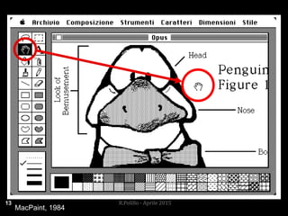 MacPaint, 1984
13 R.Polillo - Aprile 2015
 