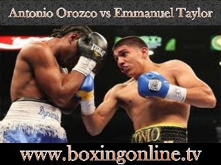looking hot boxing Antonio Orozco vs Emmanuel Taylor Fighting online