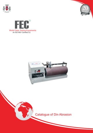 FEC
R
World Class Testing Equipments
An ISO 9001 Certified Co.
Catalogue of Din Abrasion
 