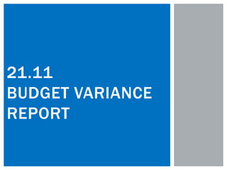 21.11
BUDGET VARIANCE
REPORT
 