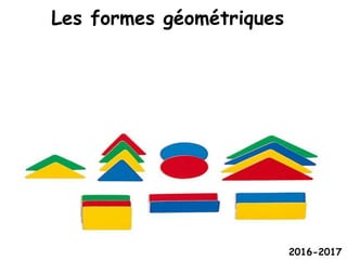 Les formes géométriques
2016-2017
 