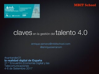 clavesen la gestión del talento 4.0
#santander31
la realidad digital de España
31 º Encuentro Economía Digital y las
Telec...