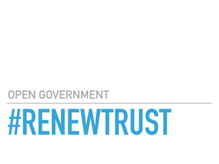 #RENEWTRUST
OPEN GOVERNMENT
 
