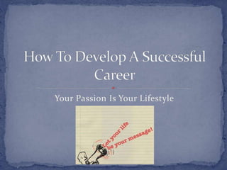 Your Passion Is Your Lifestyle
 