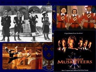 He was also the villain in the Three Musketeers.
 