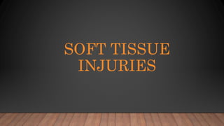 SOFT TISSUE
INJURIES
 