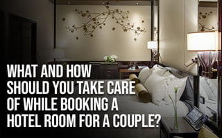What and How Should You take Care of While Booking a hotel room for a couple?