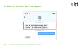 Die SMS, mit der mein Alptraum begann…
16.06.2021 | Alarmstufe Rot: Cyberangriff!. Referat Referat A. Baggenstos & Co. AG | © EKT AG 6
06:45
 