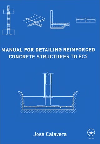 MANUAL FOR DETAILING REINFORCED
CONCRETE STRUCTURES TO EC2
José Calavera
Spon Press
 