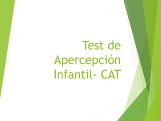 Test de
Apercepción
Infantil- CAT
 