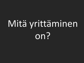Mitä yrittäminen on?