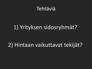 Tehtäviä1) Yrityksen sidosryhmät?2) Hintaan vaikuttavat tekijät?