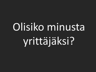 Olisiko minusta yrittäjäksi?