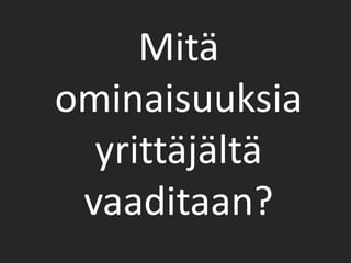 Mitä ominaisuuksia yrittäjältä vaaditaan?