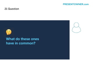 21 Question
PRESENTOWNER.com
 