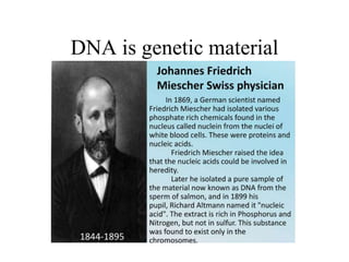 DNA is genetic material
 