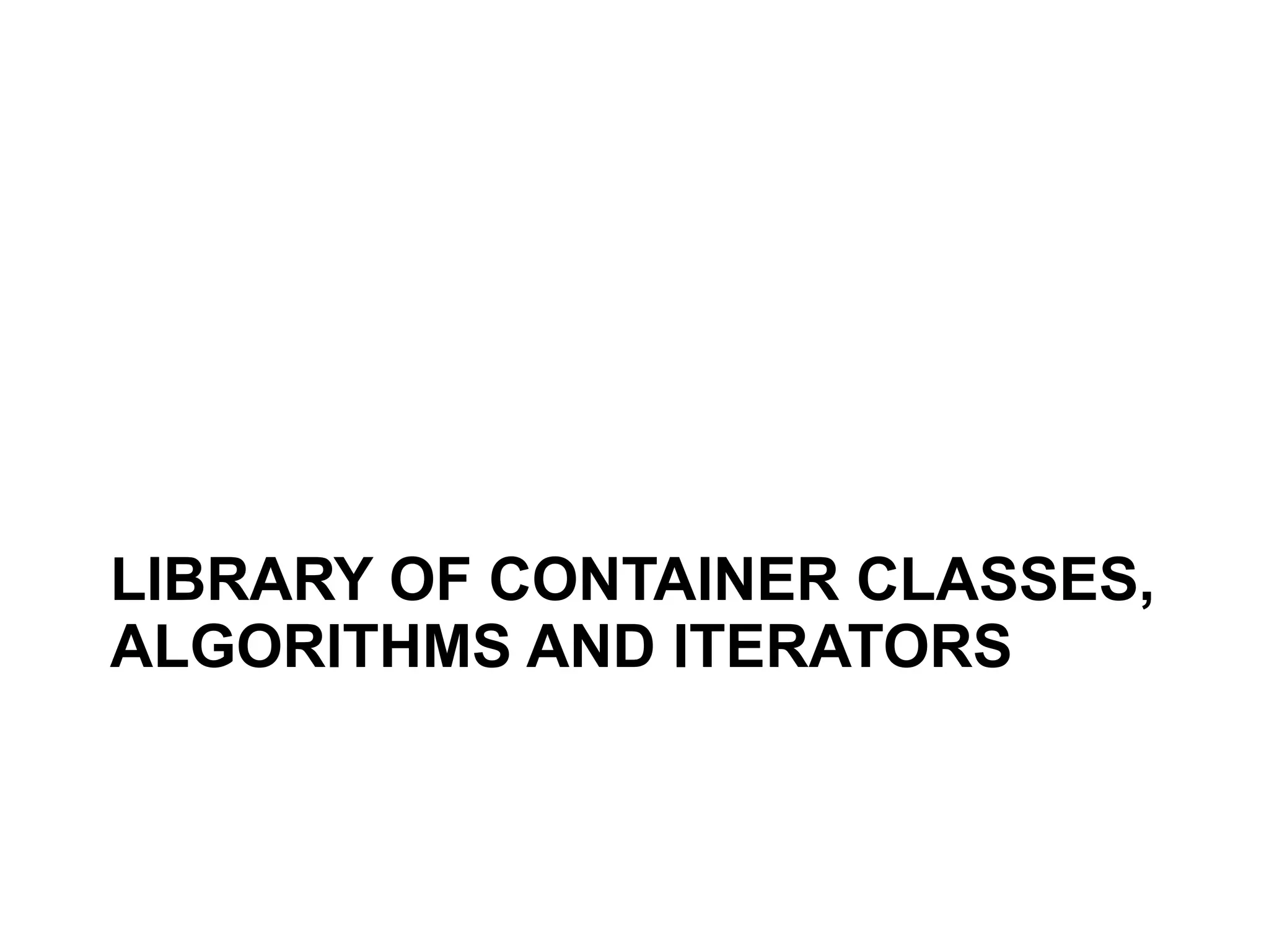 LIBRARY OF CONTAINER CLASSES,
ALGORITHMS AND ITERATORS
 