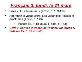 Français 3: lundi, le 21 mars ,[object Object],[object Object],[object Object],[object Object]