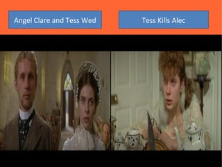Angel Clare and Tess Wed   Tess Kills Alec
 
