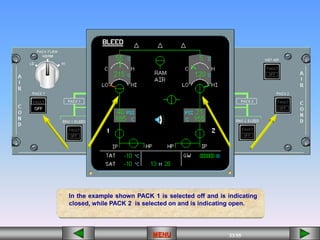33/55
MENU
[][][][][][] [][]
OFF
In the example shown PACK 1 is selected off and is indicating
closed, while PACK 2 is selected on and is indicating open.
OFF
 