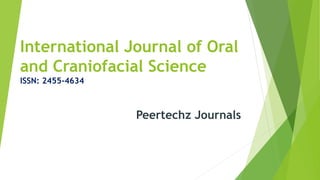 International Journal of Oral
and Craniofacial Science
ISSN: 2455-4634
Peertechz Journals
 