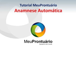Tutorial MeuProntuário
Anamnese Automática
 