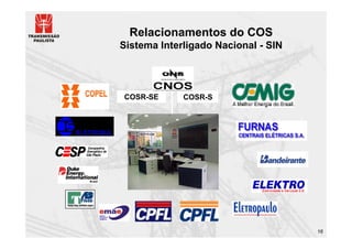 Relacionamentos do COS
Sistema Interligado Nacional - SIN




COSR-SE      COSR-S




                                     16
 