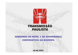 ADERINDO AO NÍVEL 1 DE GOVERNANÇA
     CORPORATIVA DA BOVESPA




            18.09.2002
 