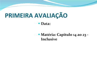PRIMEIRA AVALIAÇÃO  Data: Matéria: Capitulo 14 ao 23 - Inclusive 