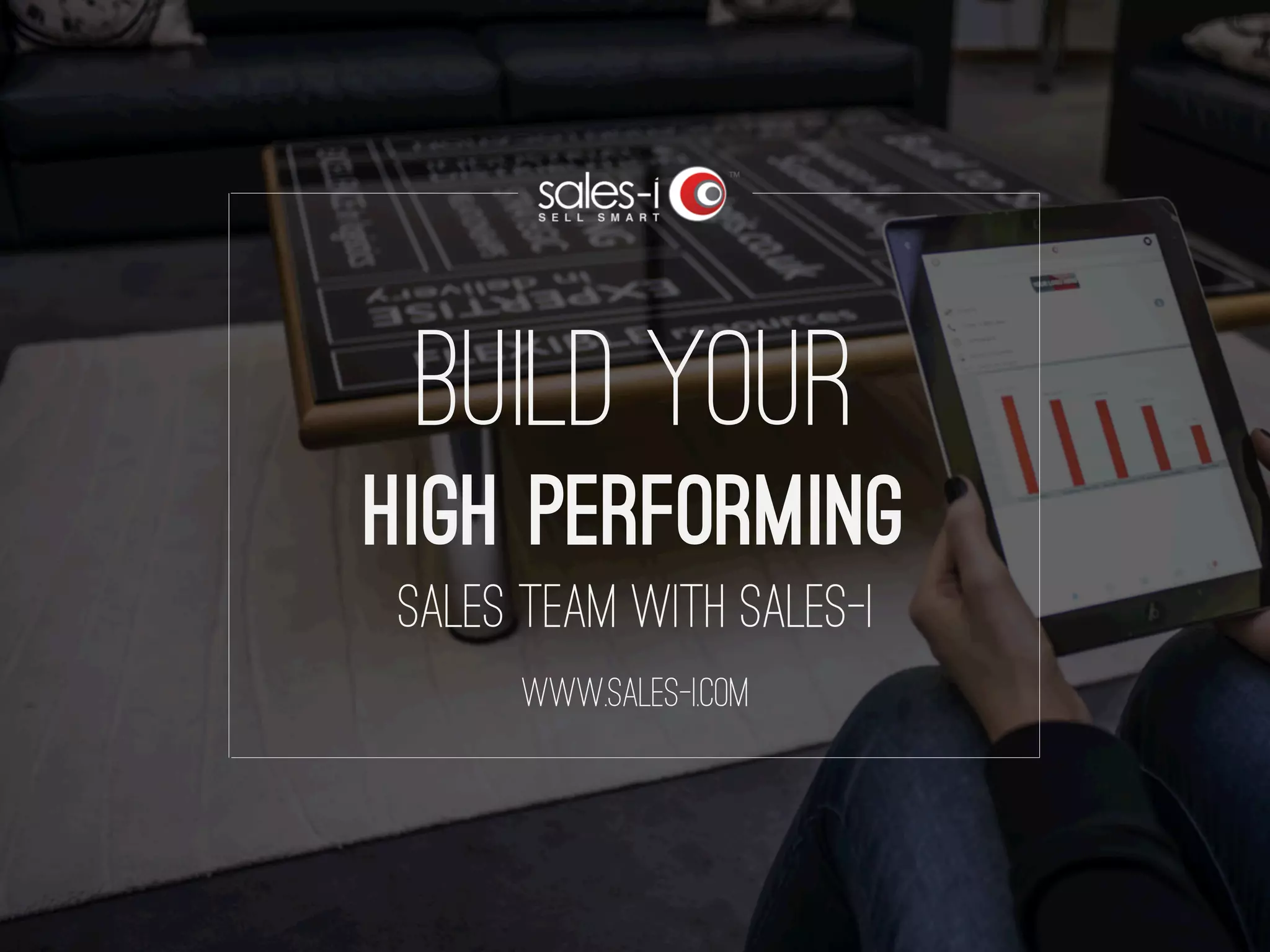 HIGH PERFORMING
BUILD YOUR
SALES TEAM WITH SALES-I
WWW.SALES-I.COM
 