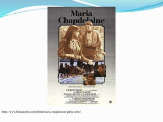 http://www.filmsquebec.com/films/maria-chapdelaine-gilles-carle/
 