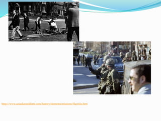 http://www.canadiansoldiers.com/history/domesticmissions/flqcrisis.htm
 