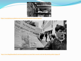 https://iconicphotos.wordpress.com/2010/01/10/the-death-of-pierre-laporte/
http://www.theglobeandmail.com/news/politics/40-years-later-security-and-the-flq/article4328160/?page=all
 