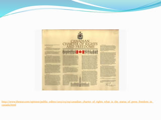 http://www.thestar.com/opinion/public_editor/2012/03/09/canadian_charter_of_rights_what_is_the_status_of_press_freedom_in_
canada.html
 